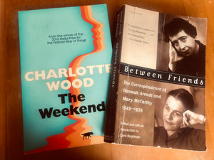 Chalk and Cheese: Depictions of Female Friendships in ‘The Weekend’ by Charlotte Wood and ‘Between Friends: The Correspondence of Hannah Arendt and Mary McCarthy 1949-1975’ ed. Carole Brightman. By Deborah Fry, September 2021.