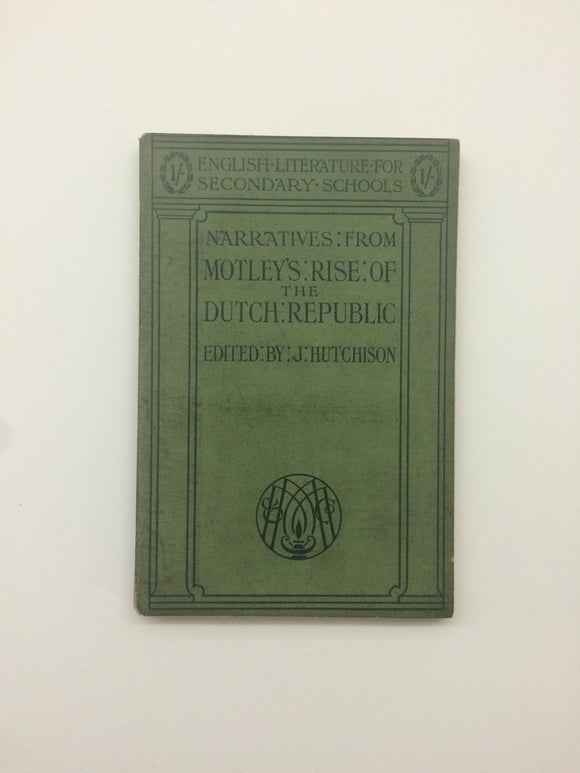 'Narratives From Motley's Rise of the Dutch Republic' edited by J. Hutchison