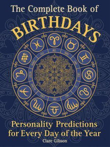 "Complete Book of Birthdays, The: Personality Predictions for Every Day of the Year' by Clare Gibson