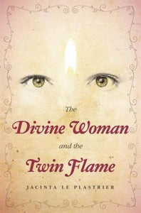 Divine Woman and the Twin Flame Author : Jacinta Le Plastrier