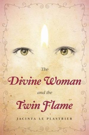 Divine Woman and the Twin Flame Author : Jacinta Le Plastrier