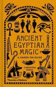 "Ancient Egyptian Magic - A Hands-On Guide" by Christina Riggs