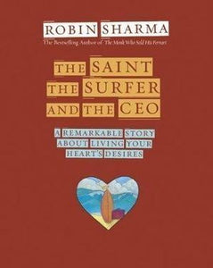 Saint, the Surfer and the CEO, The: A Remarkable Story about Living Your Heart's Desires