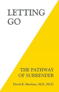 "Letting Go - The Pathway of Surrender" David R Hawkins