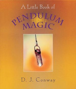 "A Little Book of Pendulum Magic" by D.J. Conway