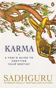 "Karma - A Yogi's Guide to Crafting Your Destiny" Sadhguru