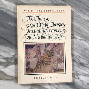 "The Chinese Sexual Yoga Classics Including Women's Solo Meditation Texts" Douglas Wile