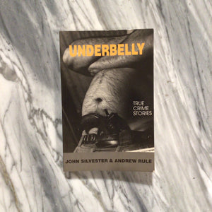 “Underbelly’ True Crime Stories” John Silvester and Andrew Rule